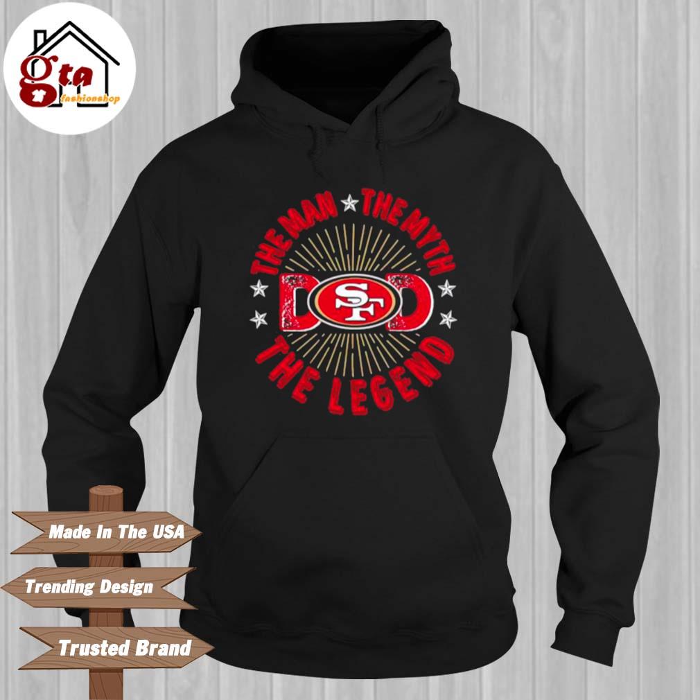 The Man The Myth The Legend Dad Francisco 49ers shirt, hoodie