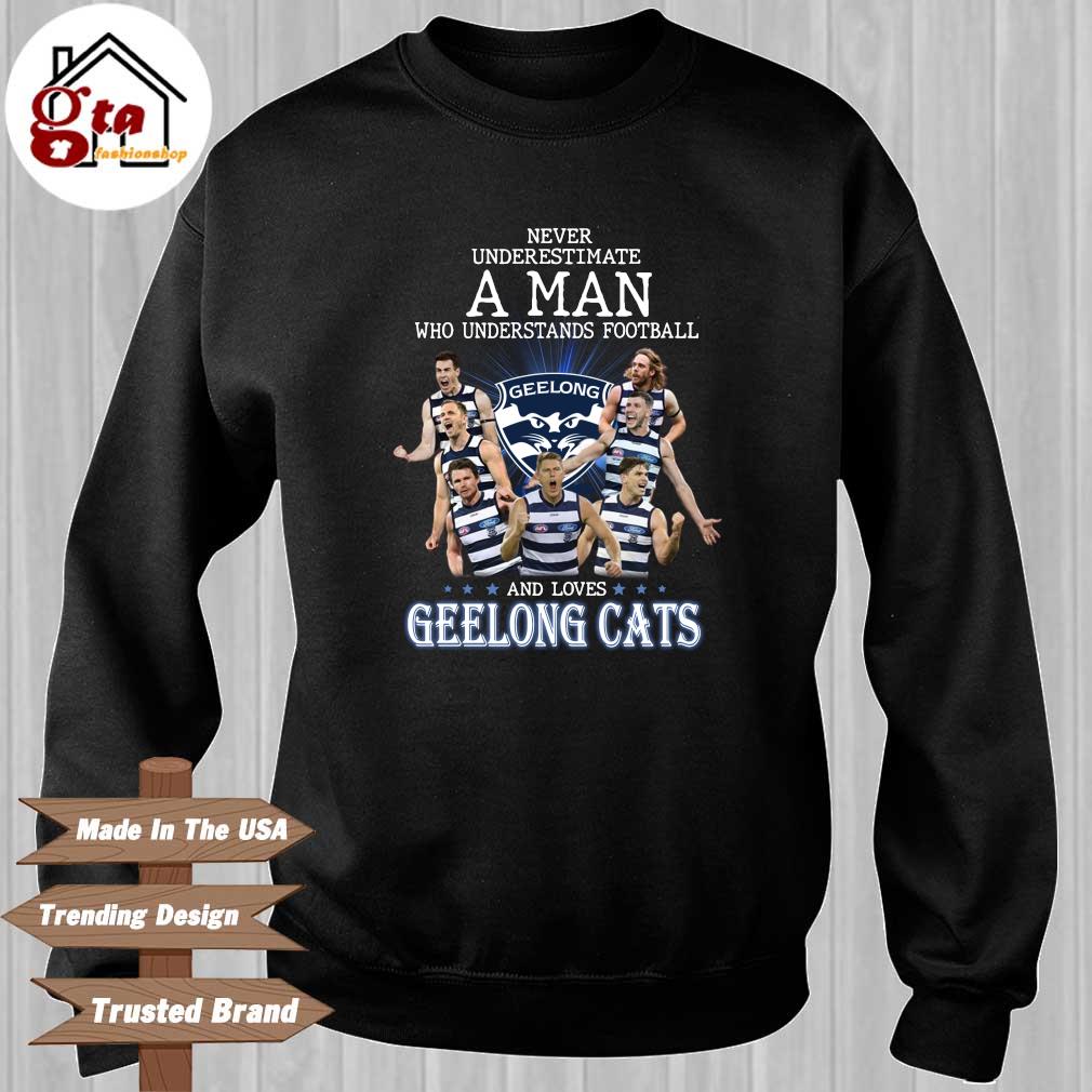 Never underestimate a man who underestimate football Geelong and love Geelong  Cats shirt, hoodie, sweater, long sleeve and tank top