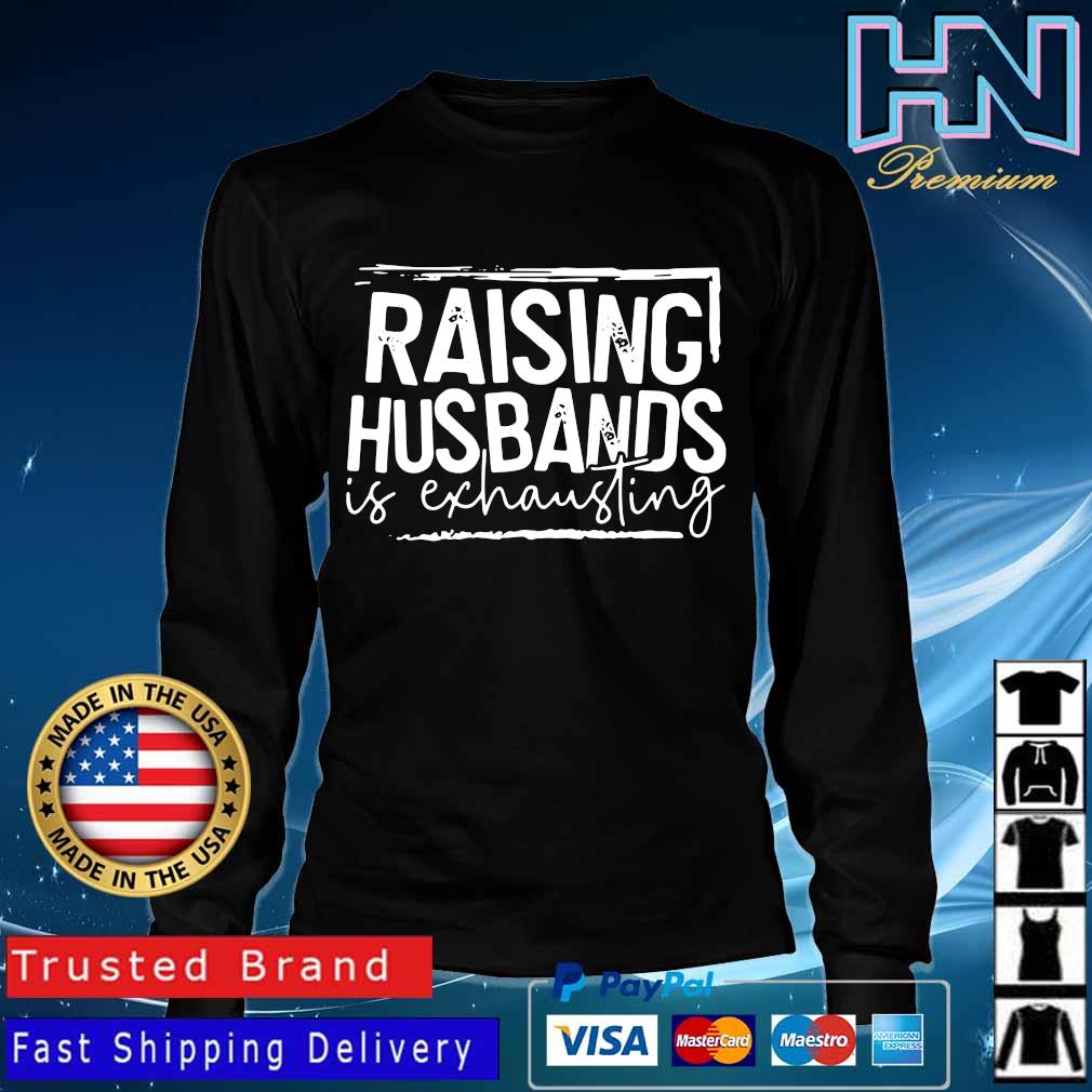 raising husbands is exhausting shirt