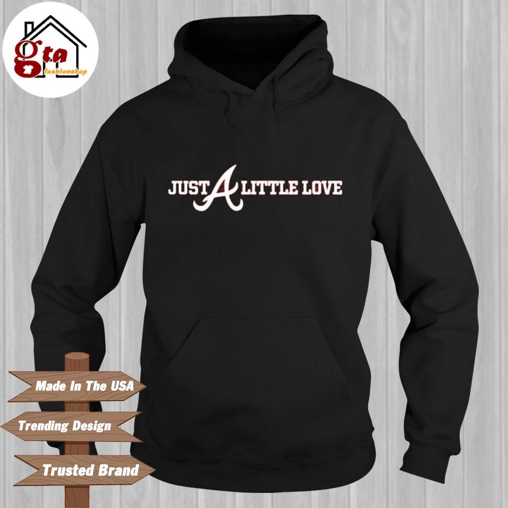 Atlanta Braves Just A Little Love Shirt, hoodie, sweater, long sleeve and  tank top