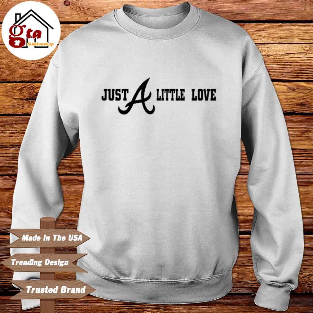 Official Just atlanta braves little love bang atlanta braves shirt, hoodie,  sweater, long sleeve and tank top