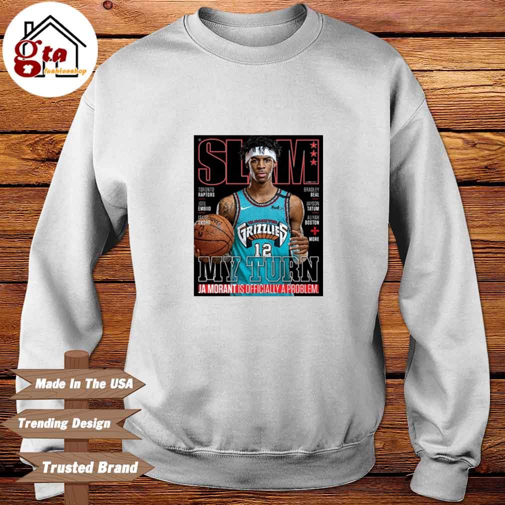 SLAM Ja Morant Is Officially A Problem My Turn Shirt, hoodie, sweater, long  sleeve and tank top