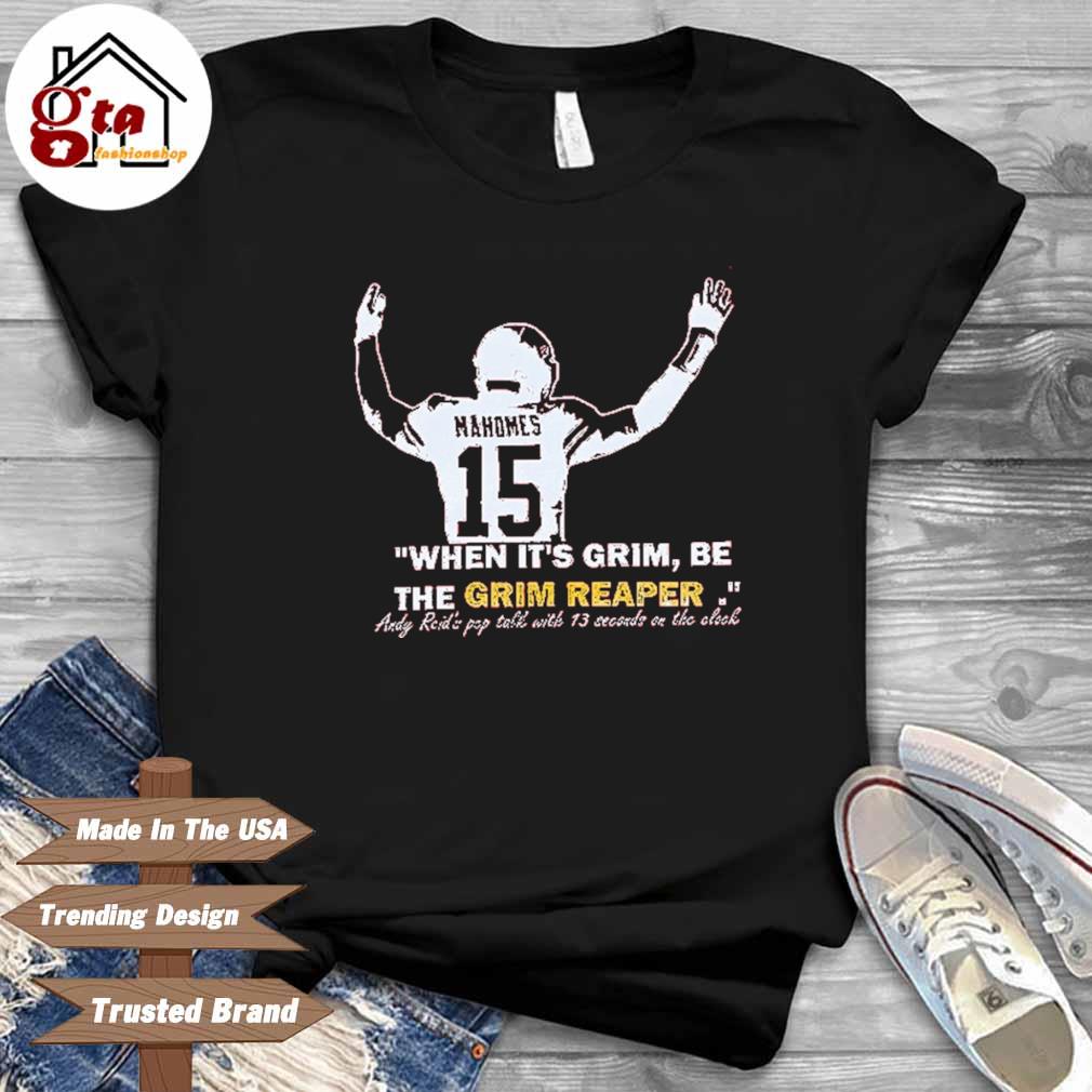 When its Grim be the Grim Reaper Shirt Andy Reid Mahomes Tshirt