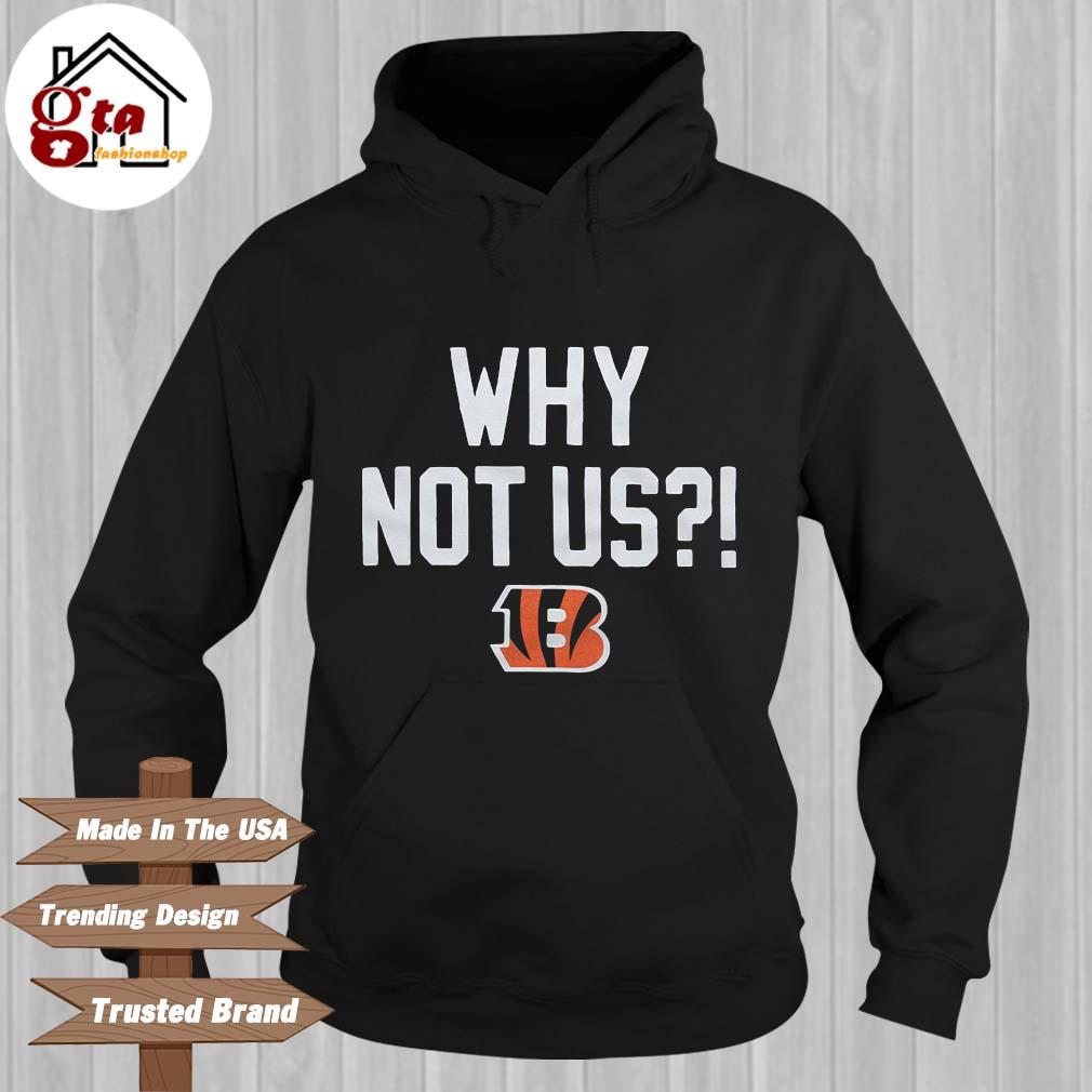 Why Not Us Cincinnati Bengals Shirt, hoodie, sweater, long sleeve and tank  top