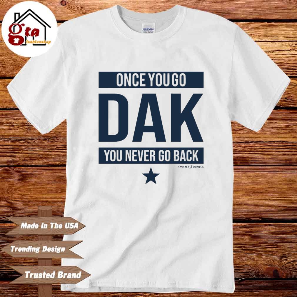 Once You Go Dak You Never Go Back Dallas Cowboys Shirt, hoodie, sweater,  long sleeve and tank top