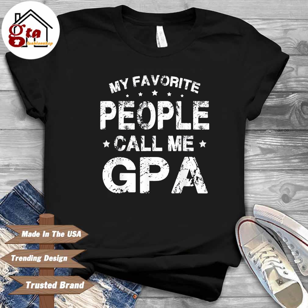 My favorite people call Me gpa shirt