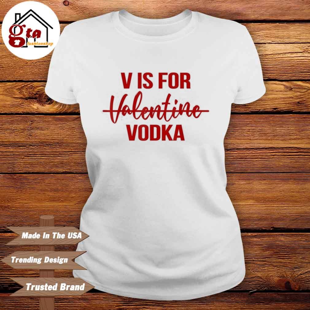 V is For Vodka T-Shirt – DesignerTeez