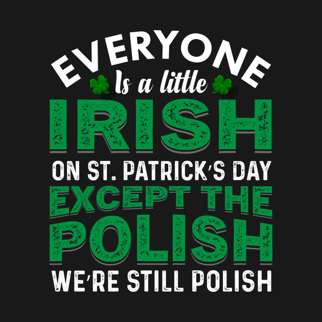 Everyone is irish on st patricks day except polish t-shirt