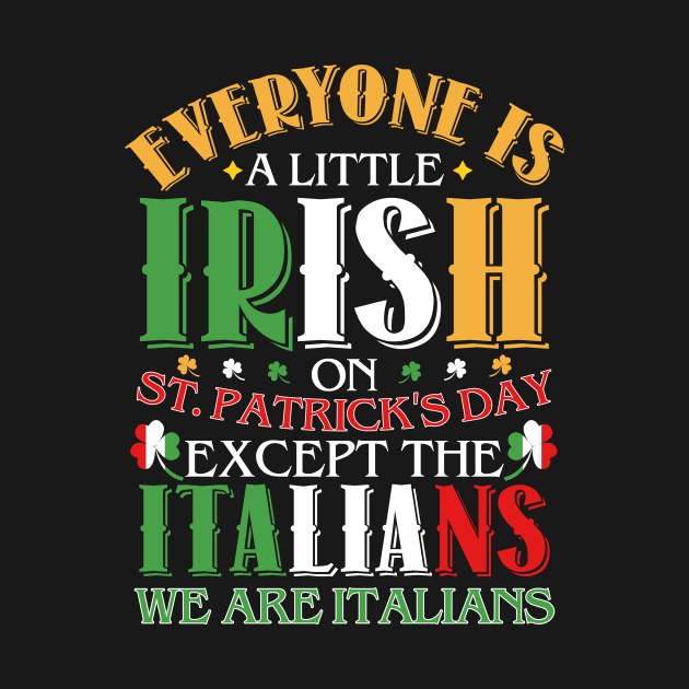 Everyone is little Irish on st. patrick’s day except the Italians t-shirt