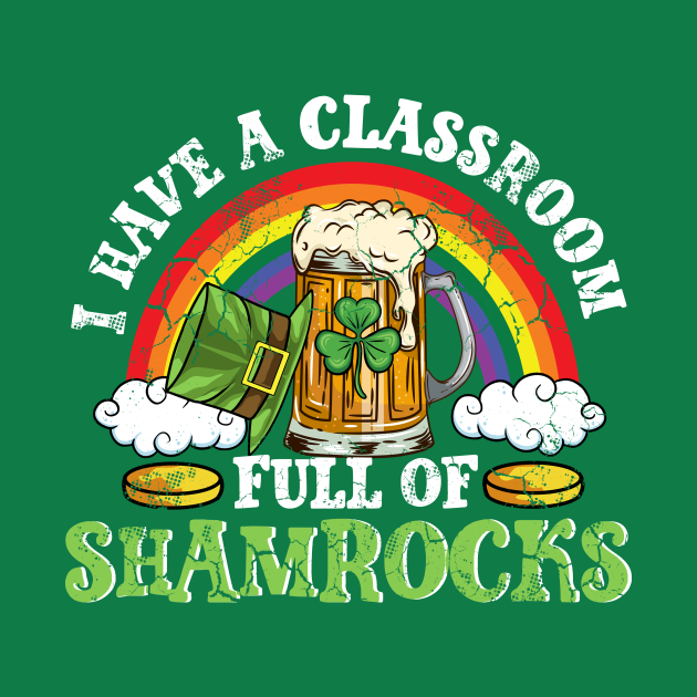 I have a classroom full of shamrocks t-shirt