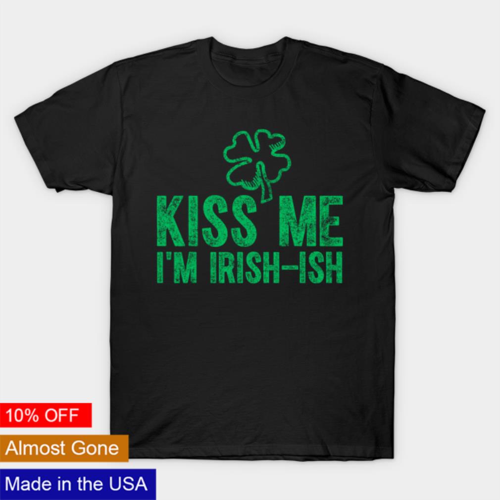Kiss Me I’m Irish-Ish Saint Patrick Day Shirt