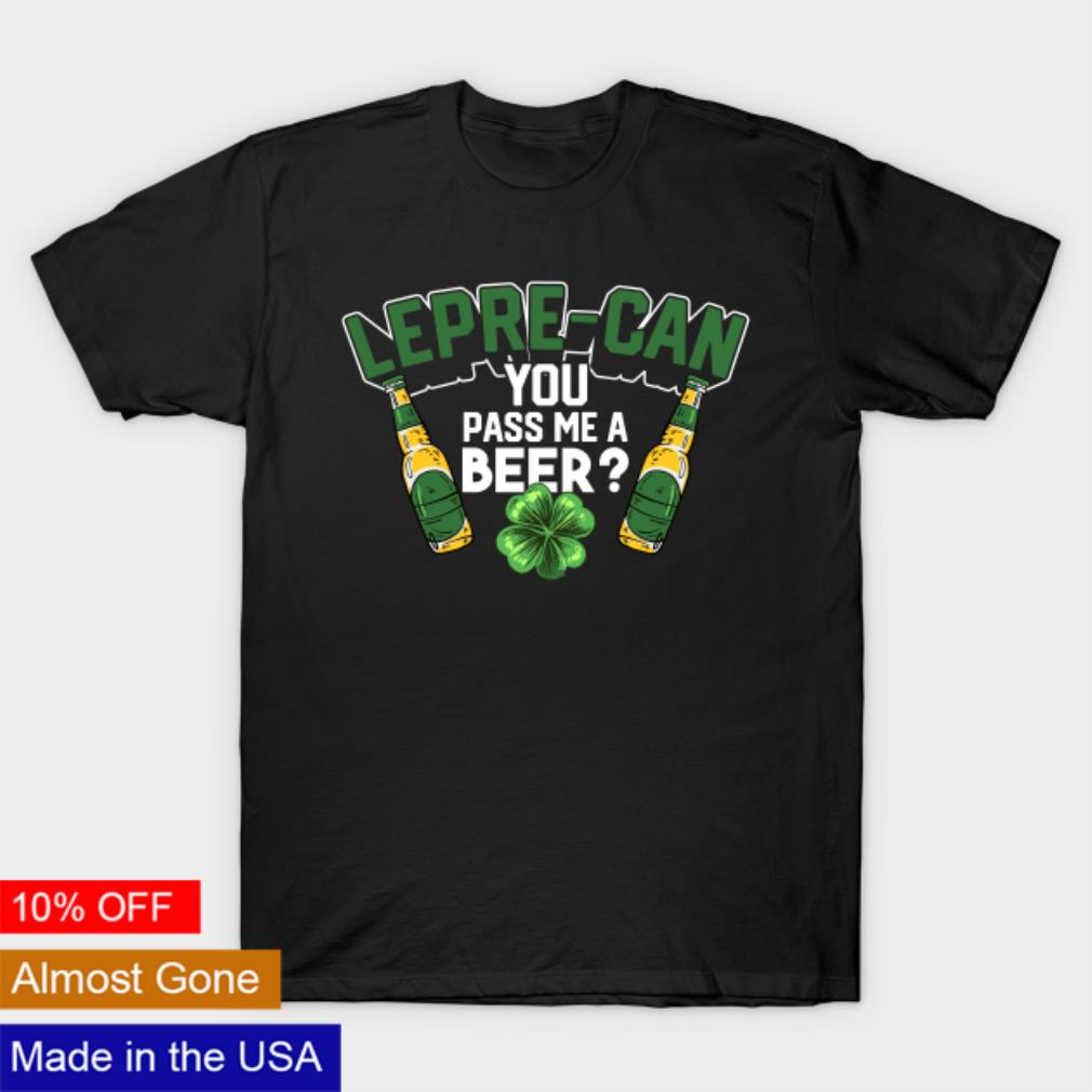 Lepre-can you pass me a beer St. Patrick’s Day shirt
