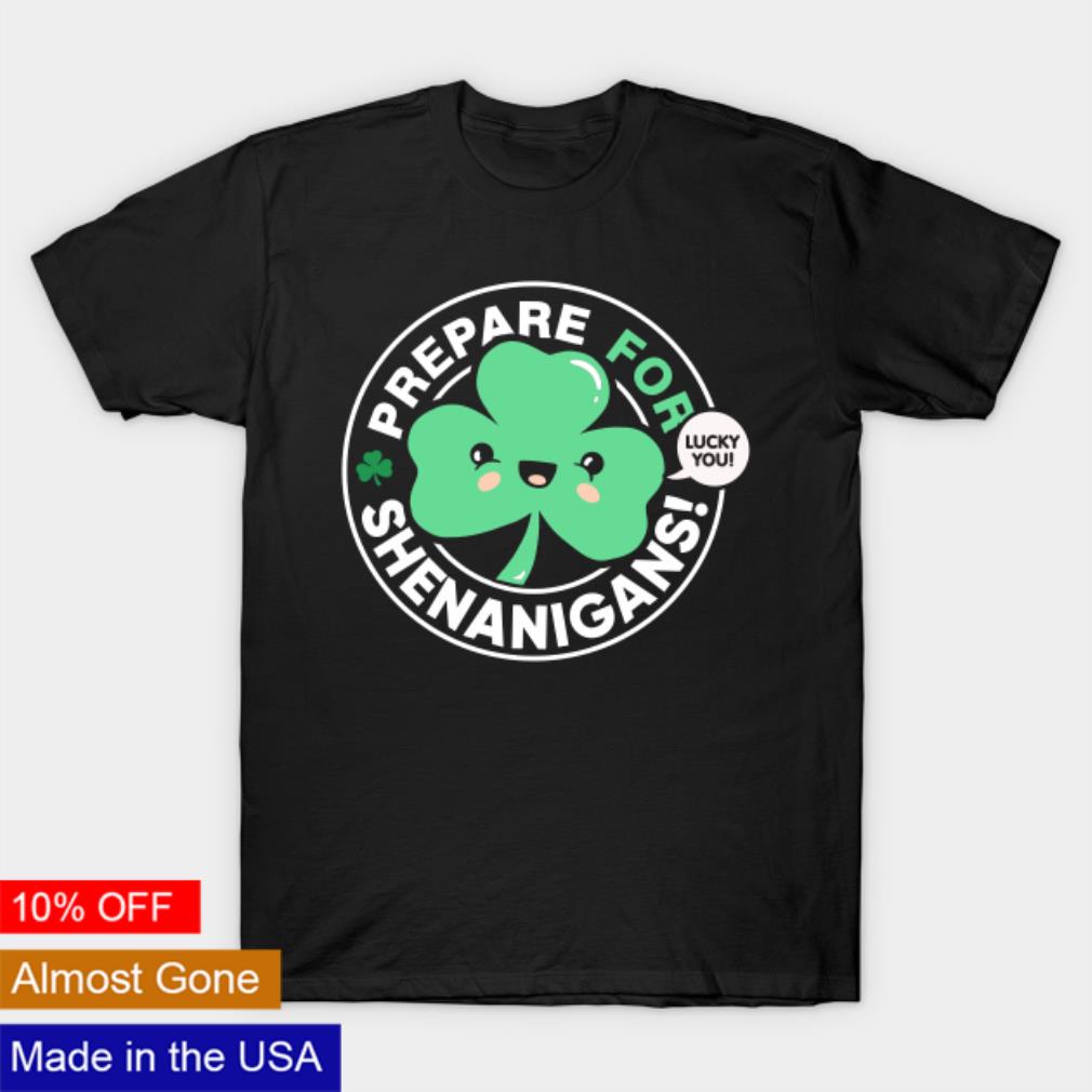 Prepare for Shenanigans Cute St Patrick’s Day Shamrock Shirt