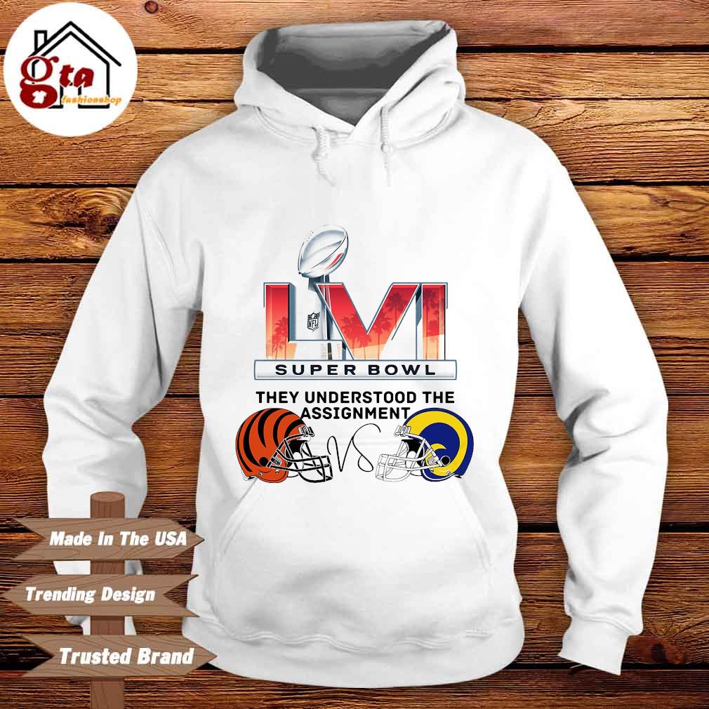 Cincinnati Bengals Los Angeles Rams Super Bowl They Understood The  Assignment Shirt,Sweater, Hoodie, And Long Sleeved, Ladies, Tank Top