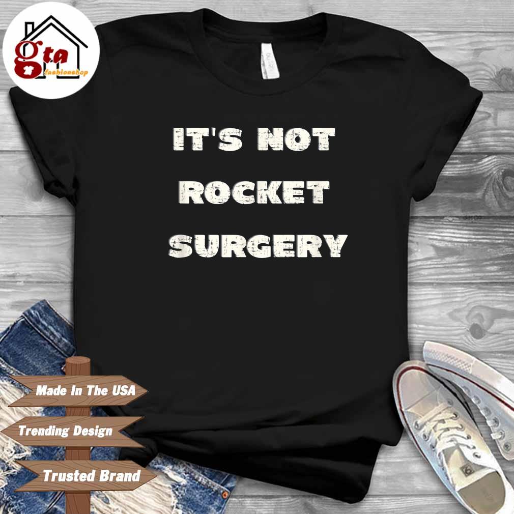 it's not rocket surgery shirt