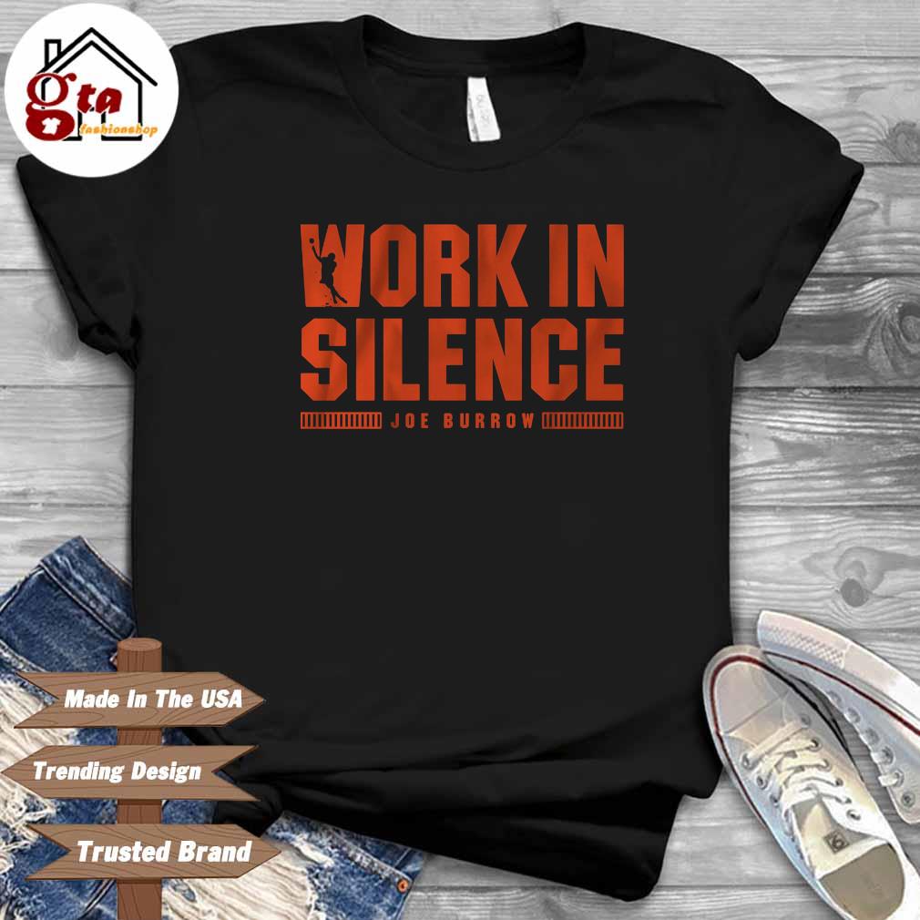 Joe Burrow Work In Silence Shirt, hoodie, sweater, long sleeve and