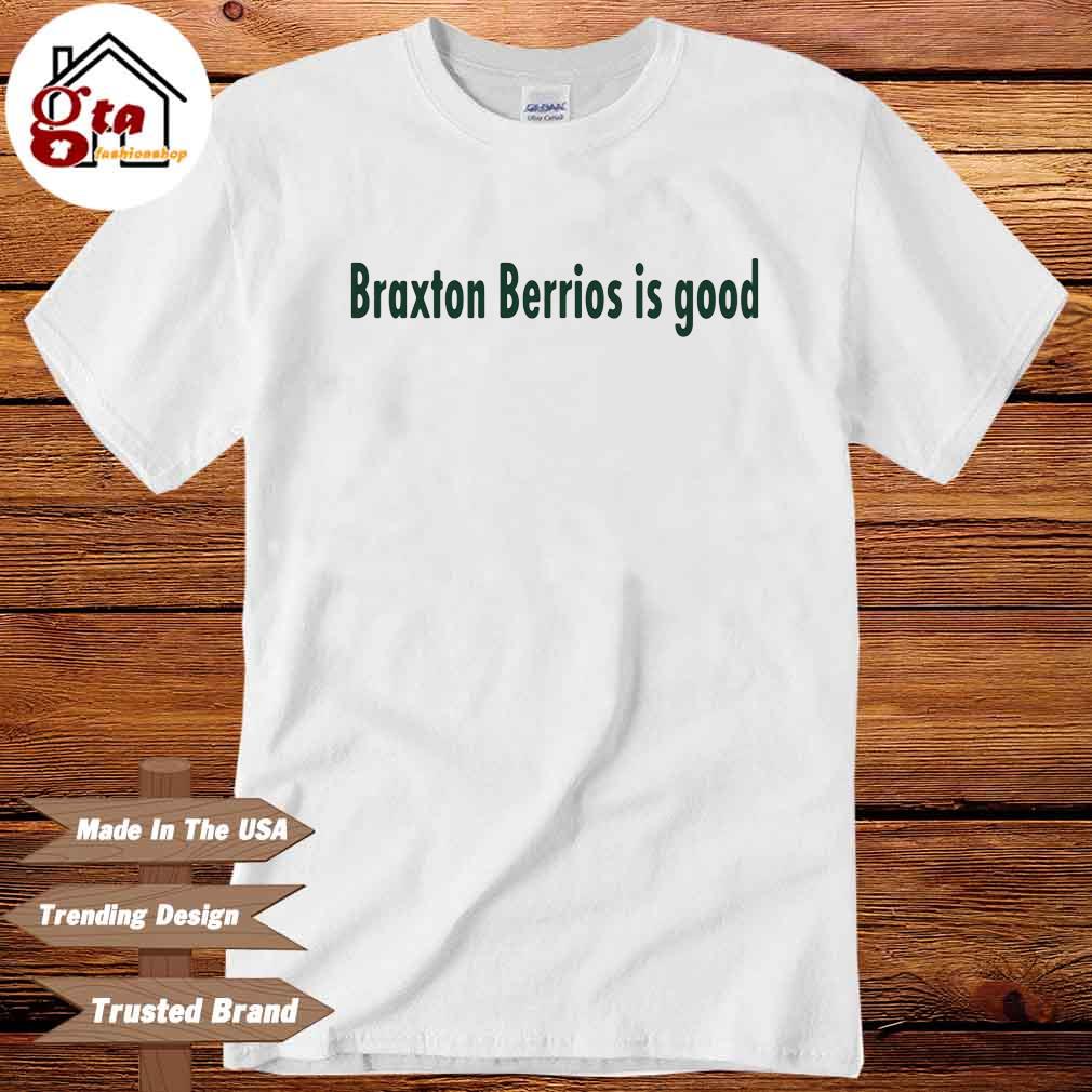 Braxton Berrios Is Good Shirts, hoodie, sweater, long sleeve and tank top