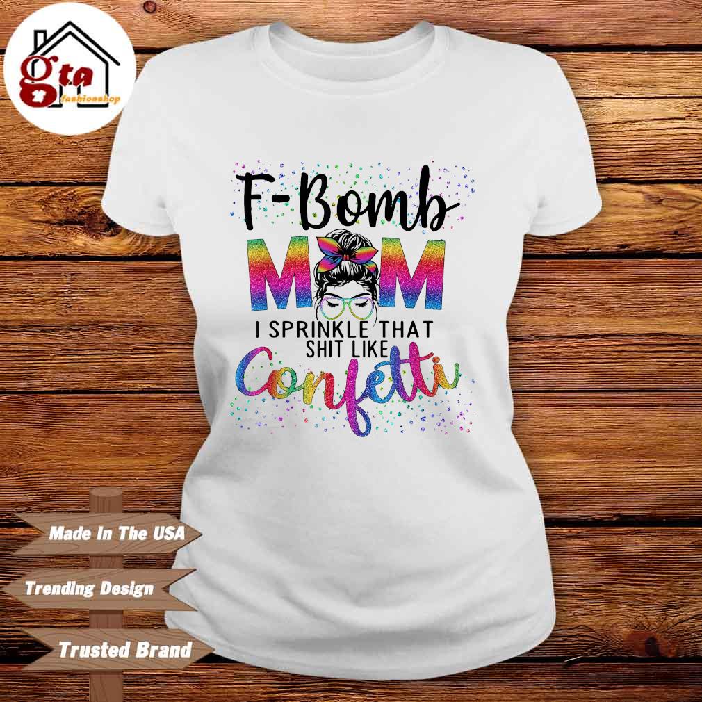 F-bomb mom I sprinkle that shit like confetti shirt - Trend T Shirt Store  Online