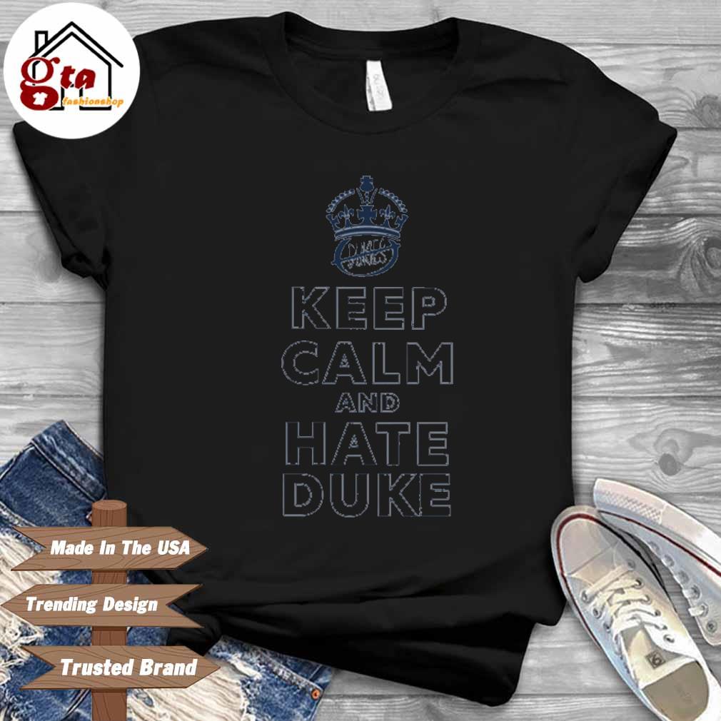 Keep calm and hate Duke shirt