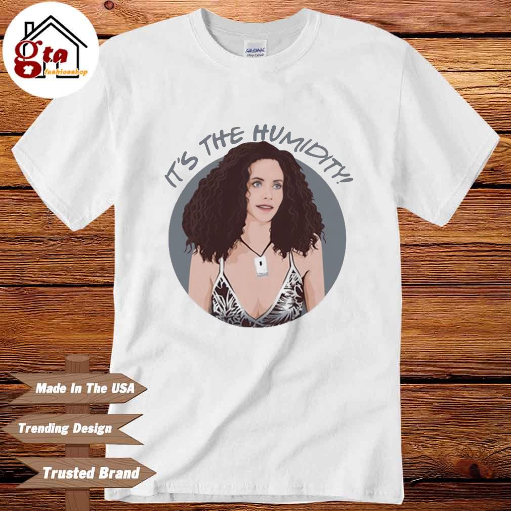 Monica Geller It's The Humidity Shirt