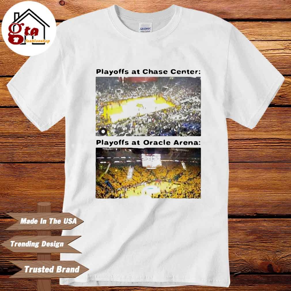Playoffs at Chase Center Playoffs at Oracle Arena shirt