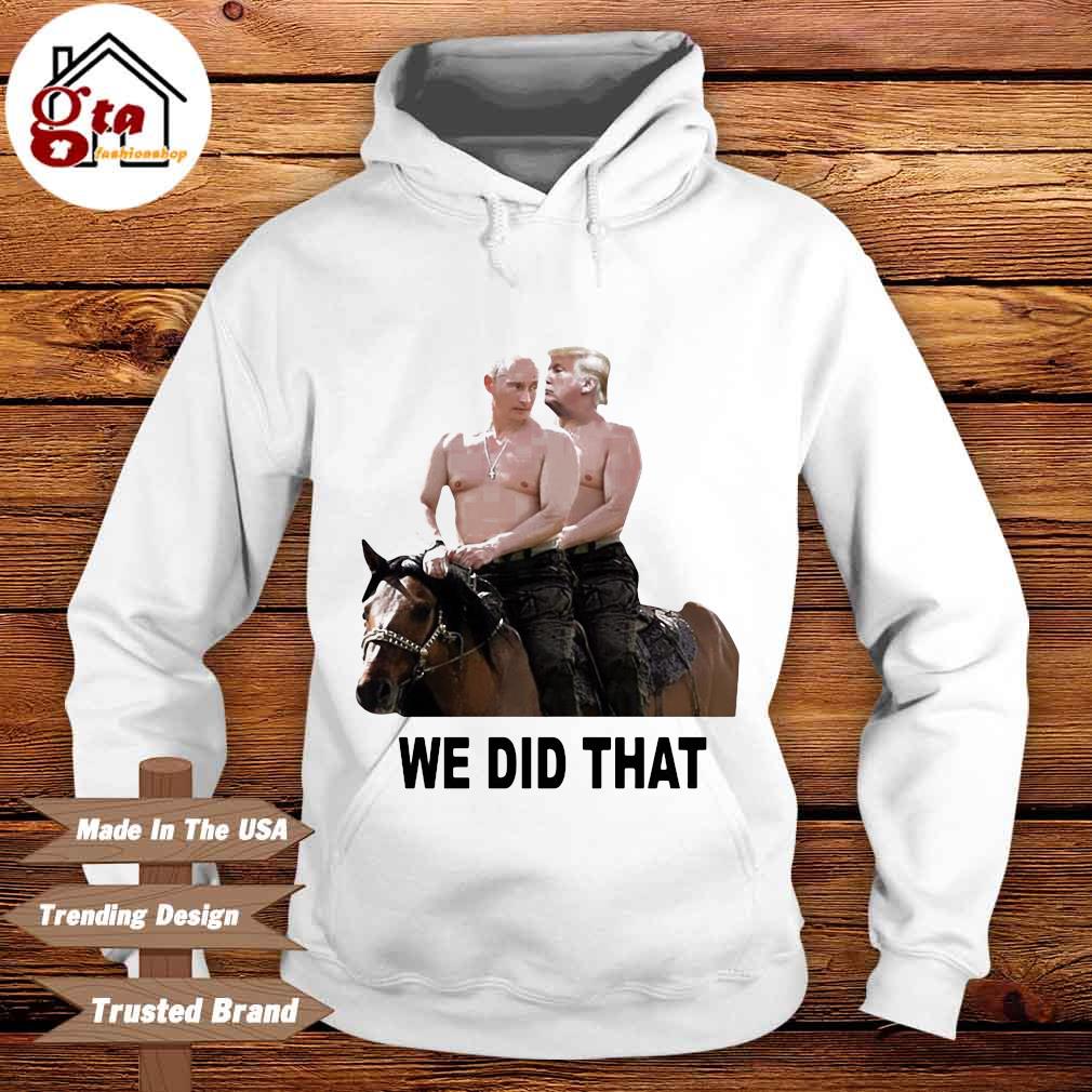 We did that Trump Putin riding horse shirt by Paradox Store - Issuu