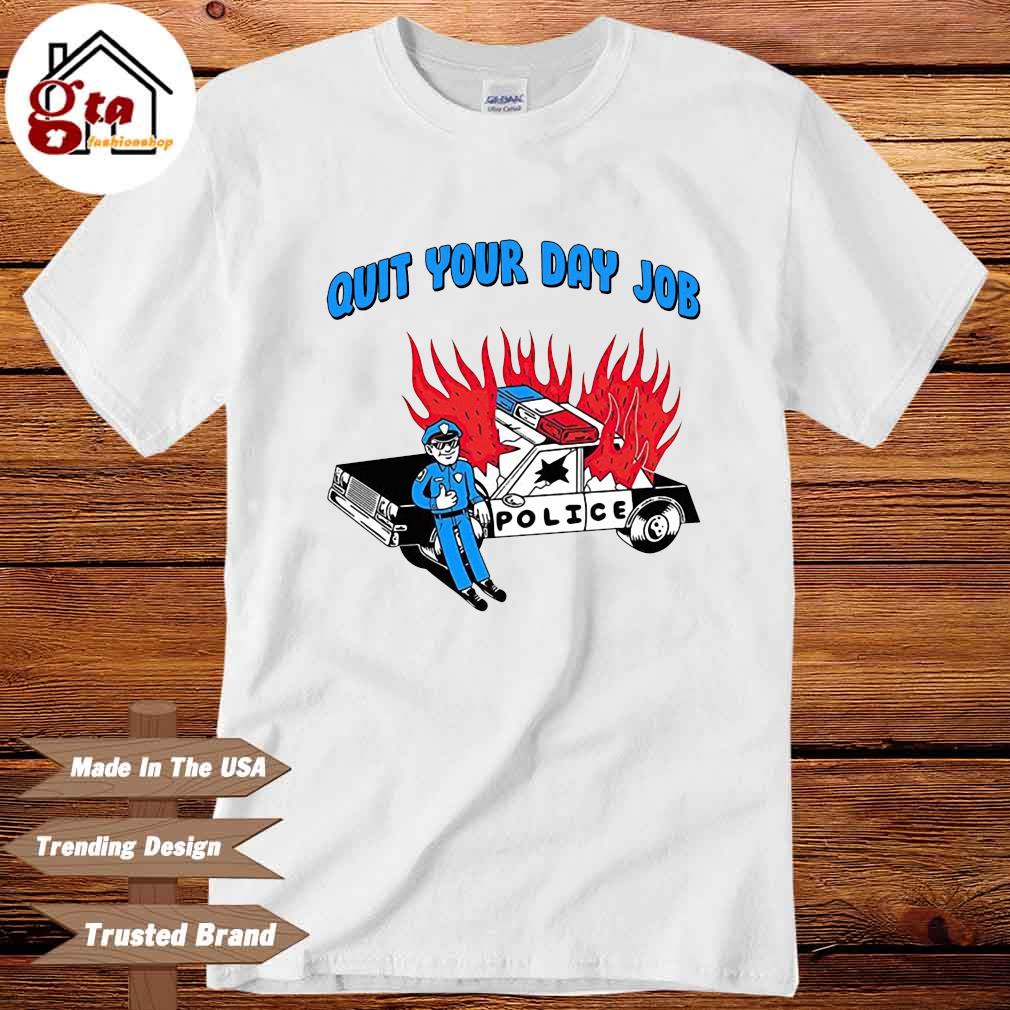 Quit your day job police shirt