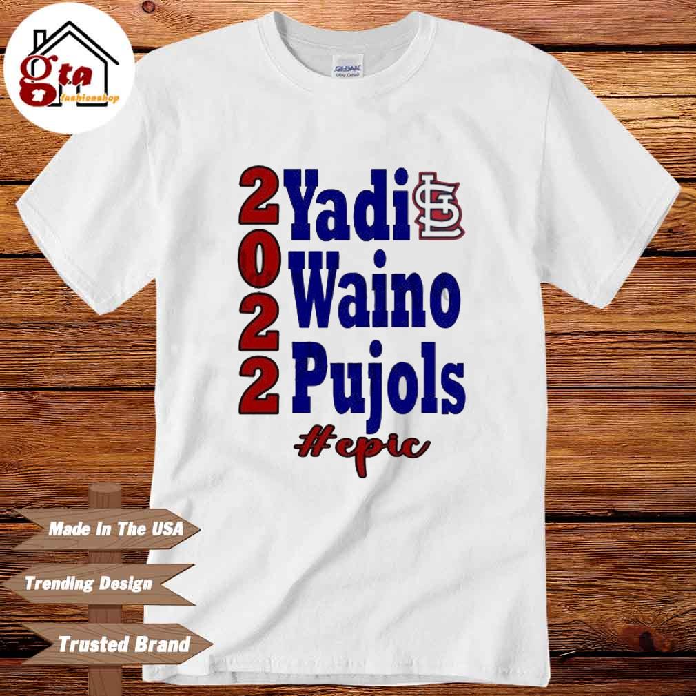 St Louis Cardinals 2022 Yadi Waino Pujols #Epic shirt, hoodie