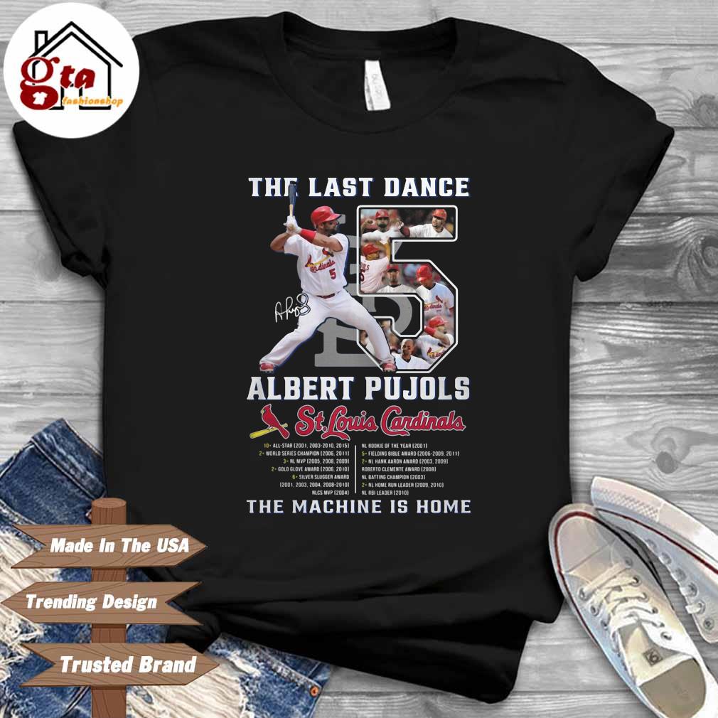 The last dance Albert Pujols St Louis Cardinals the machine is home  signature shirt, hoodie, sweater, long sleeve and tank top