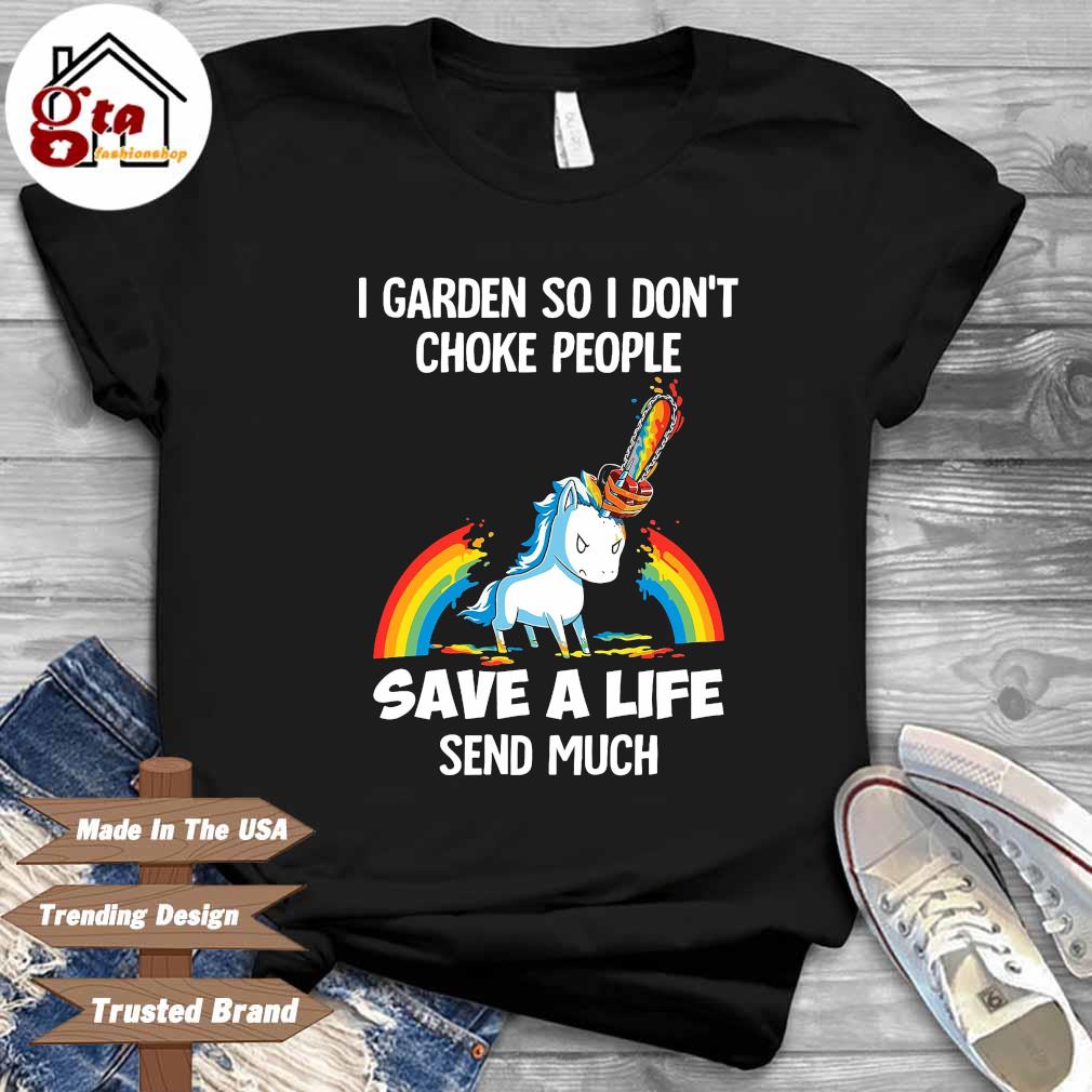 Unicorn I garden so I don't choke people save a life send much rainbow shirt