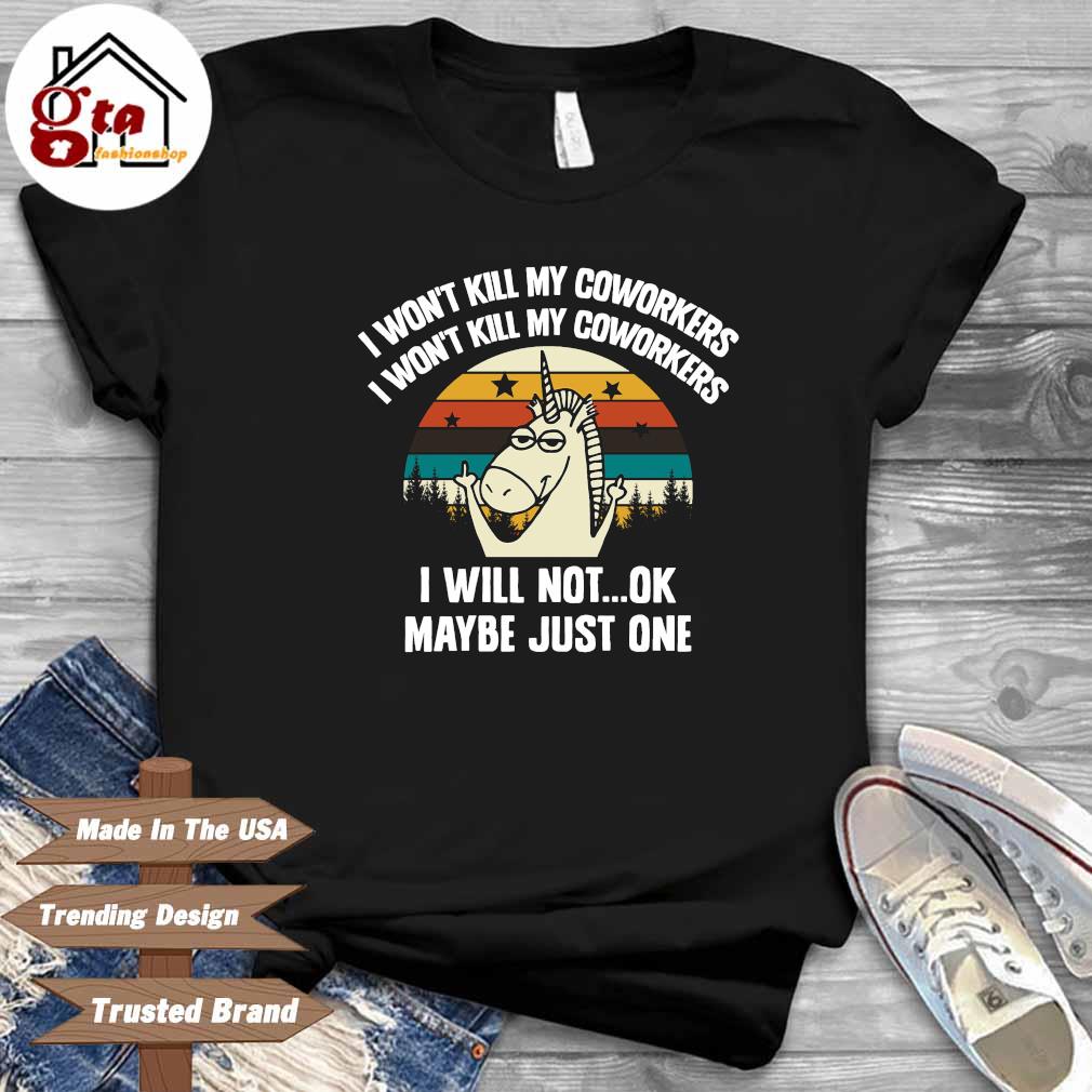 Unicorn I won't kill my coworkers I will not ok maybe just one vintage shirt