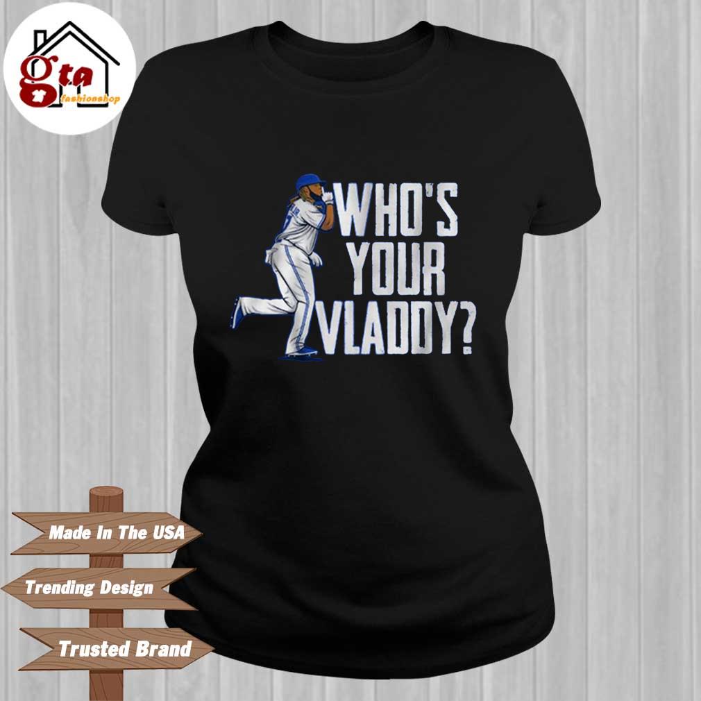 Vladimir Guerrero Jr Who's Your Vladdy 2022 Shirt - Kingteeshop