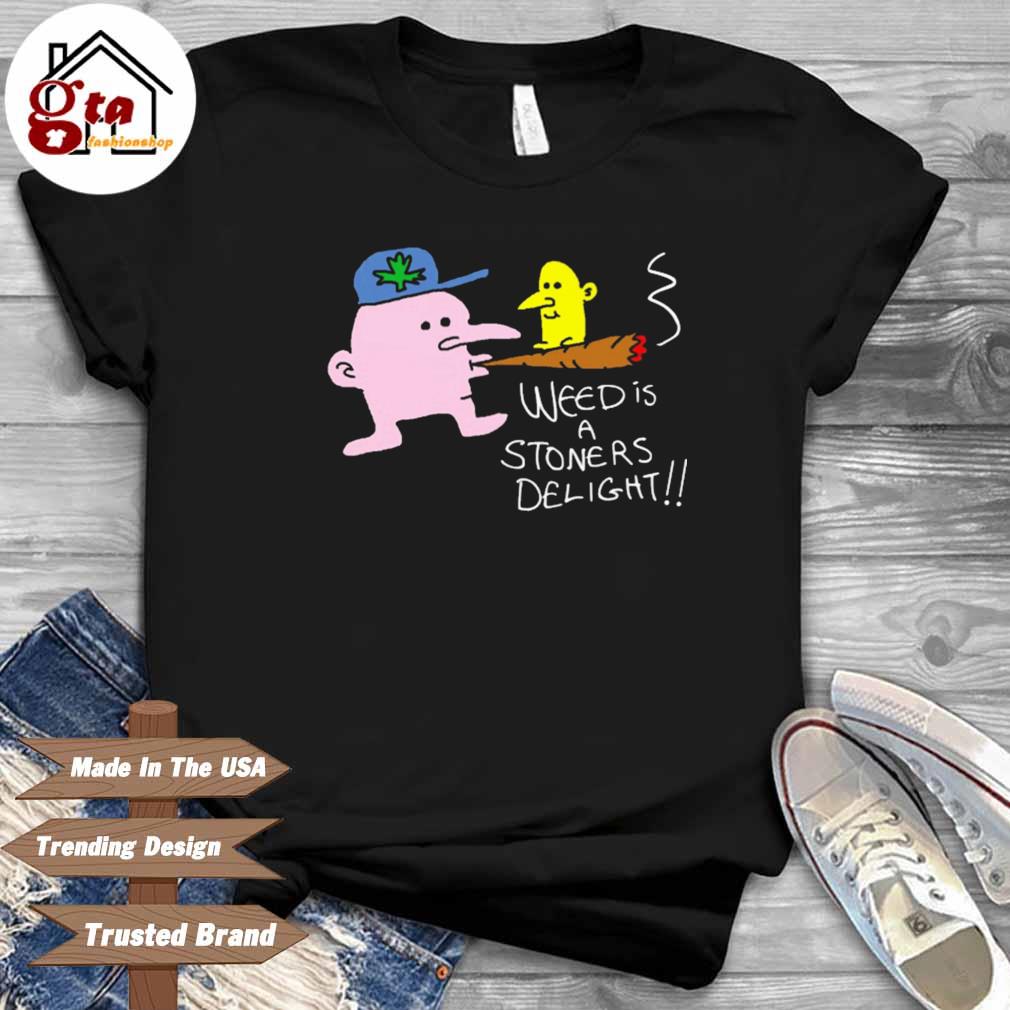 Weed Is A Stoners Delight Shirt