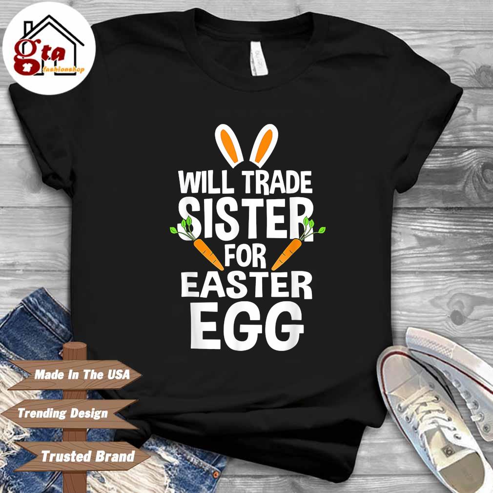 Will trade sister for easter egg easter day shirt