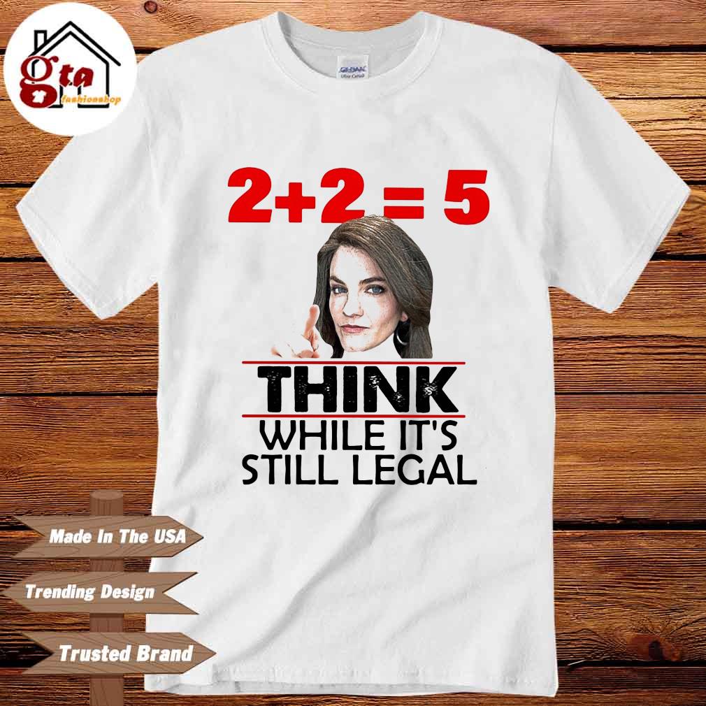 2+2=5 think while it's still legal shirt