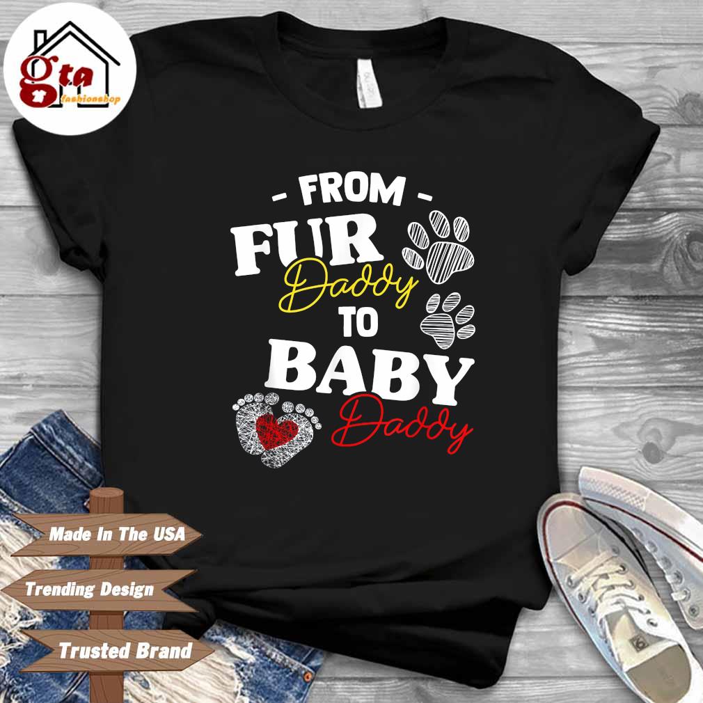 From Fur Daddy To Baby Daddy Heart Shirt