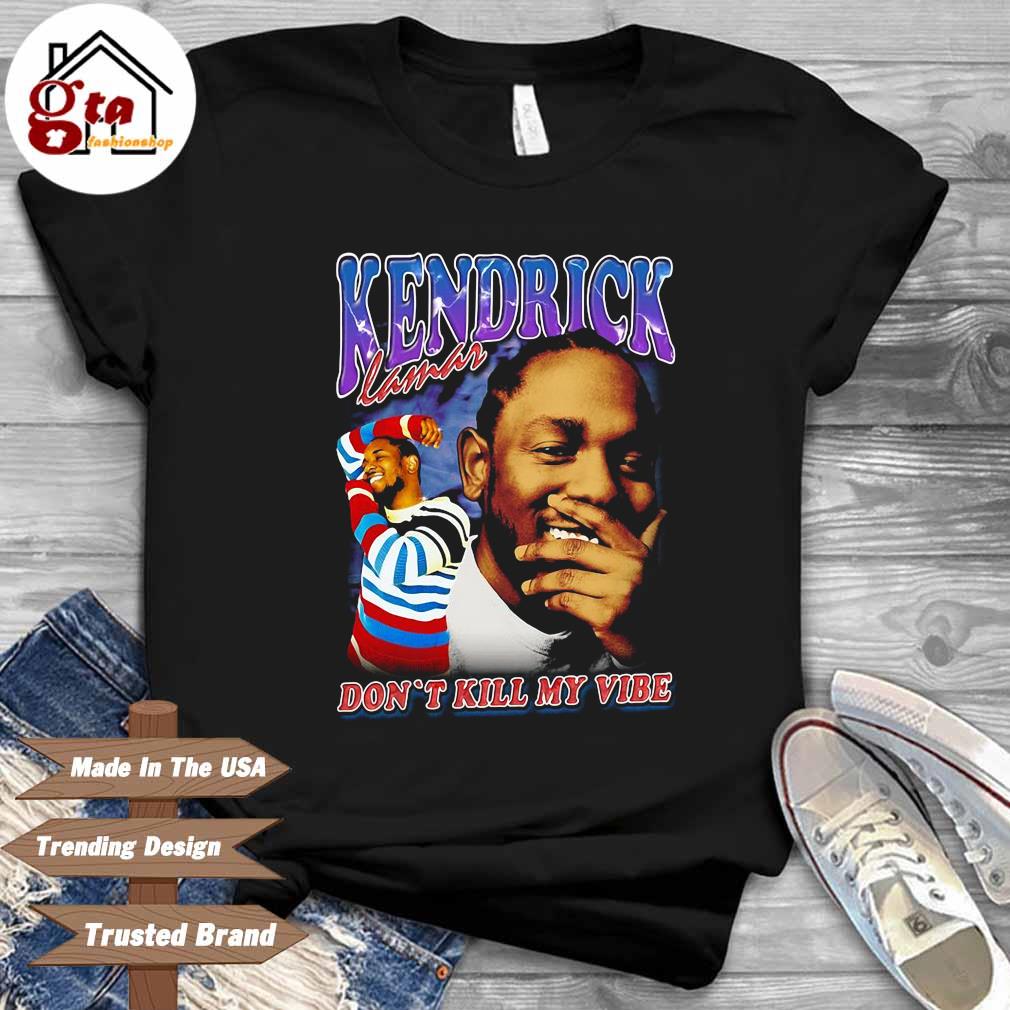 Kendrick Lamar Vintage 90s Don't Kill My Vibe Shirt