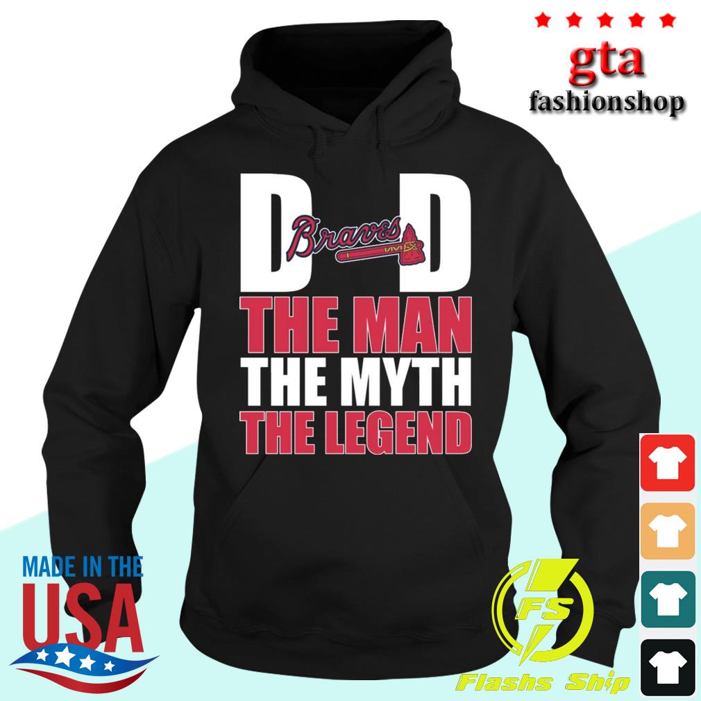 Atlanta Braves Baseball Dad The Man The Myth The Legend 2022 Shirt, hoodie,  sweater, long sleeve and tank top