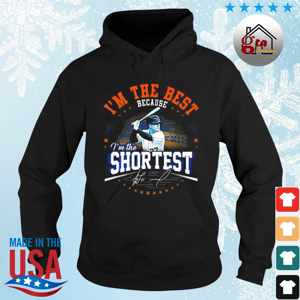 Jose Altuve I'm The Best Because I’m The Shortest Houston Astros The World Series Signature 2022 Shirt hoodie