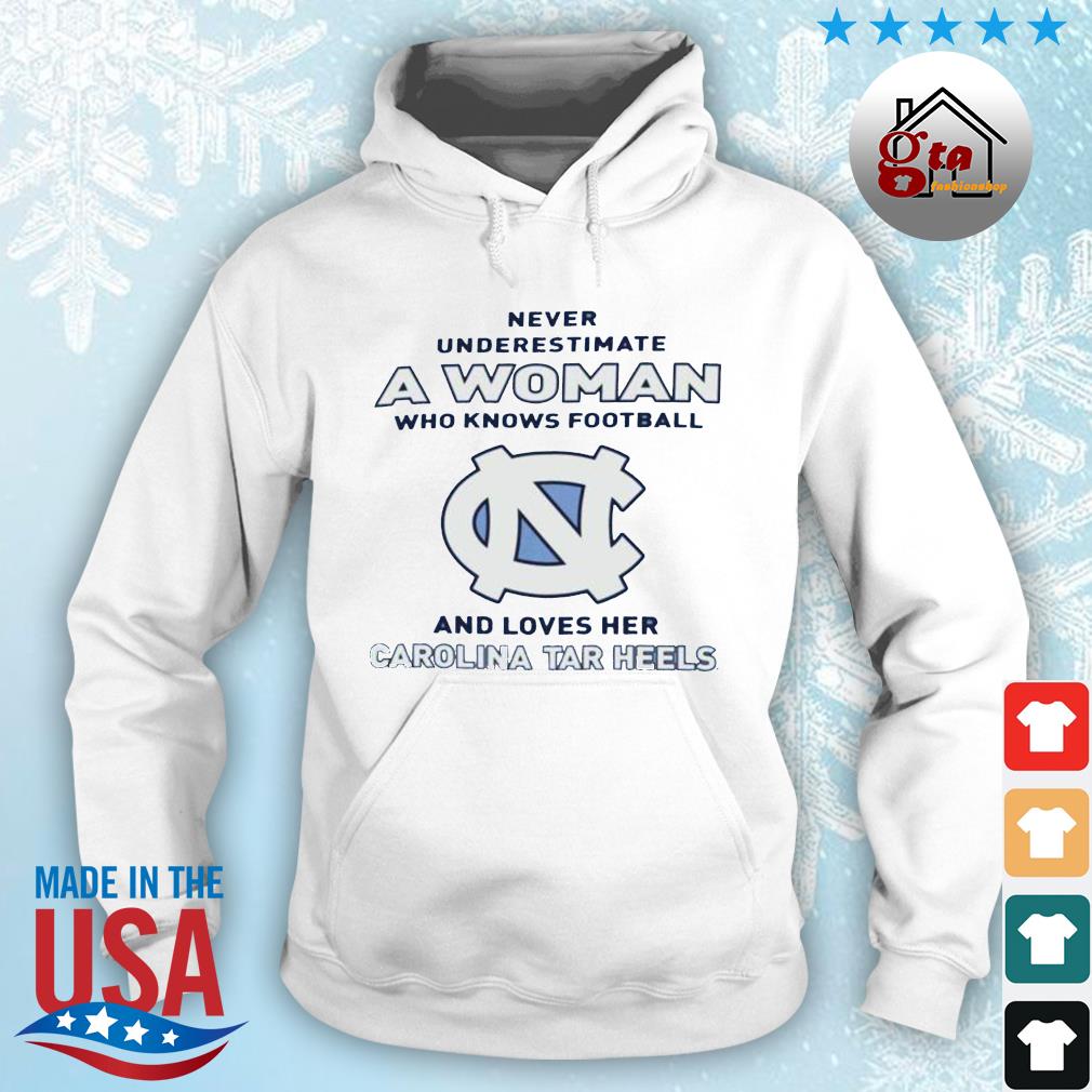 Never Underestimate A Woman Who Knows Football And Loves Her Carolina Tar Heels Logo 2022 Shirt hoodie