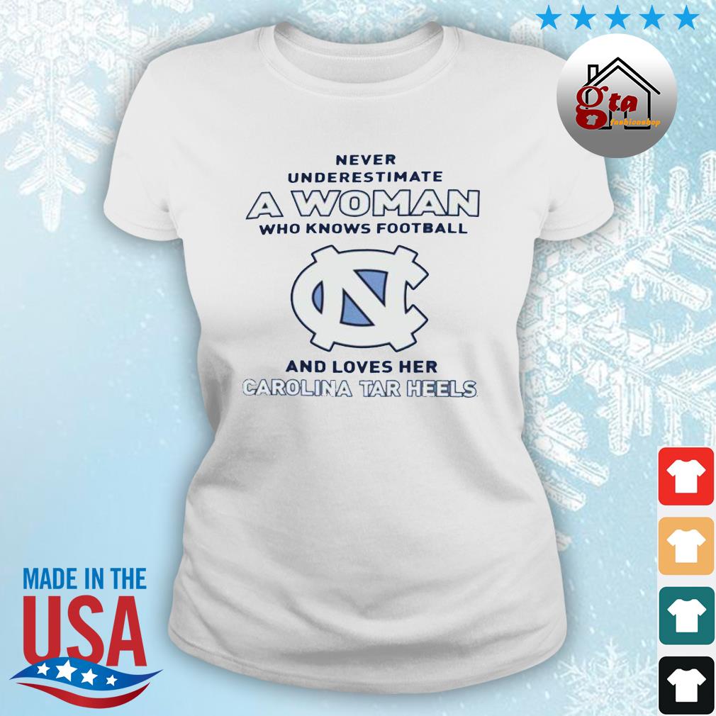 Never Underestimate A Woman Who Knows Football And Loves Her Carolina Tar Heels Logo 2022 Shirt ladies