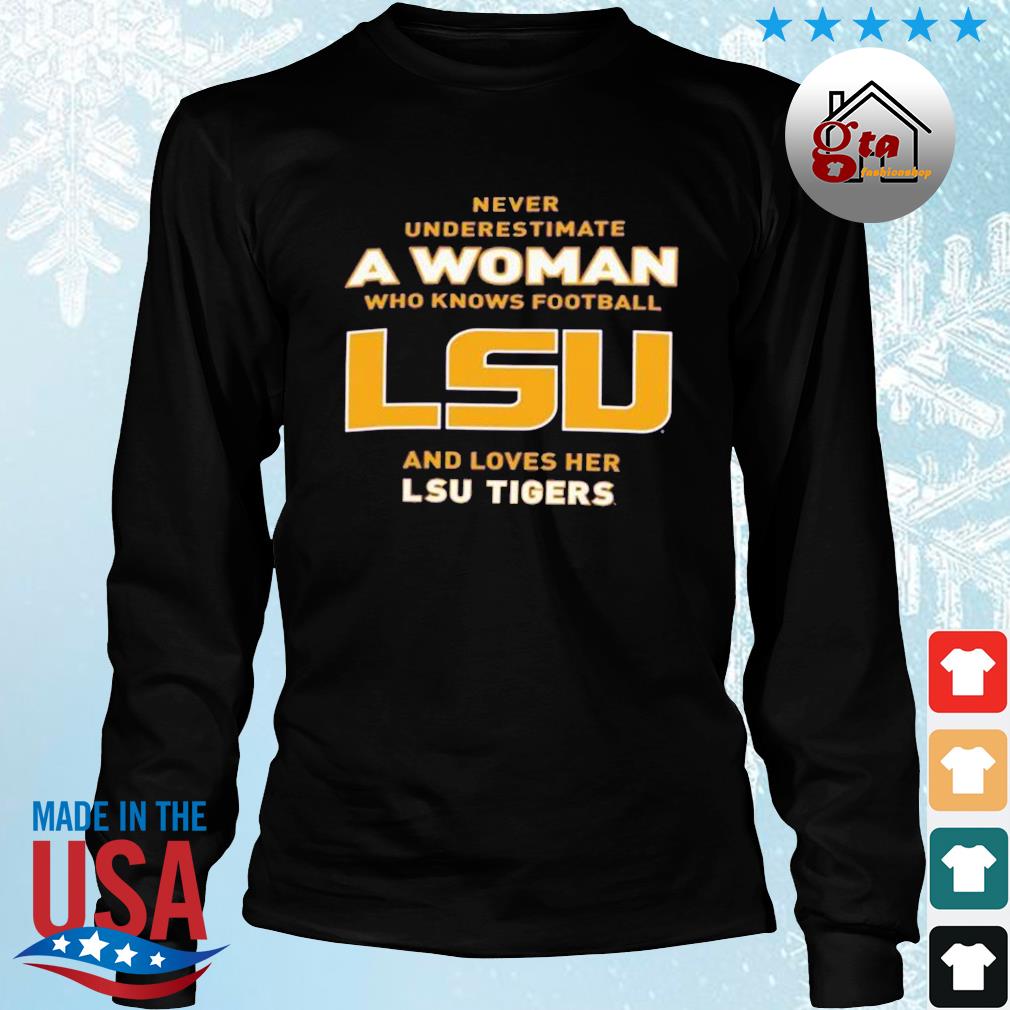 Never Underestimate A Woman Who Knows Football And Loves Her LSU Tigers Logo 2022 Shirt Longsleeve den