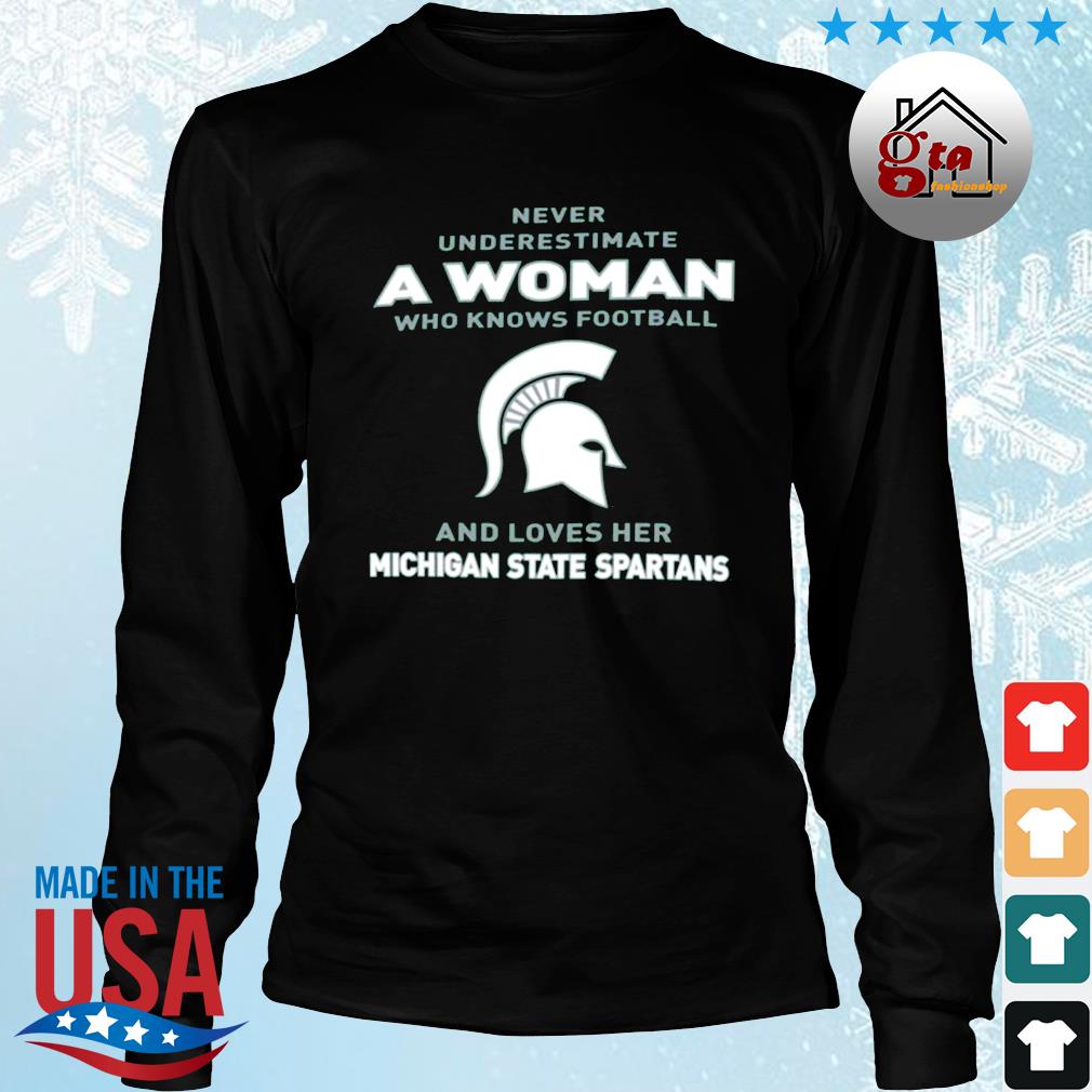 Never Underestimate A Woman Who Knows Football And Loves Her Michigan State Spartans Logo 2022 Shirt Longsleeve den