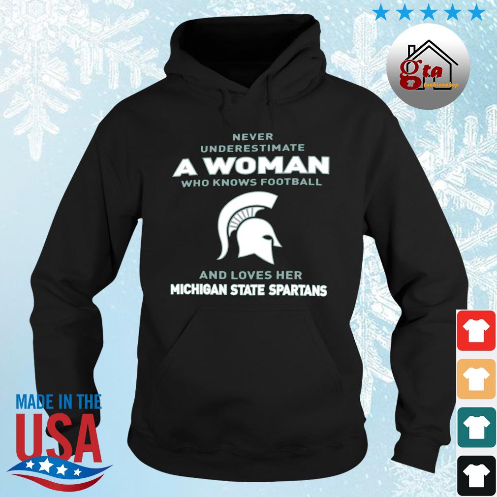 Never Underestimate A Woman Who Knows Football And Loves Her Michigan State Spartans Logo 2022 Shirt hoodie