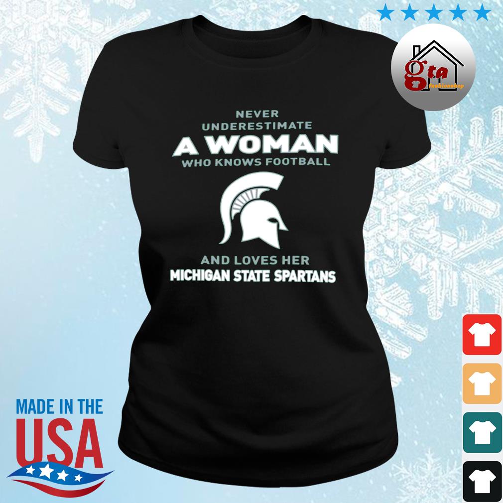 Never Underestimate A Woman Who Knows Football And Loves Her Michigan State Spartans Logo 2022 Shirt ladies