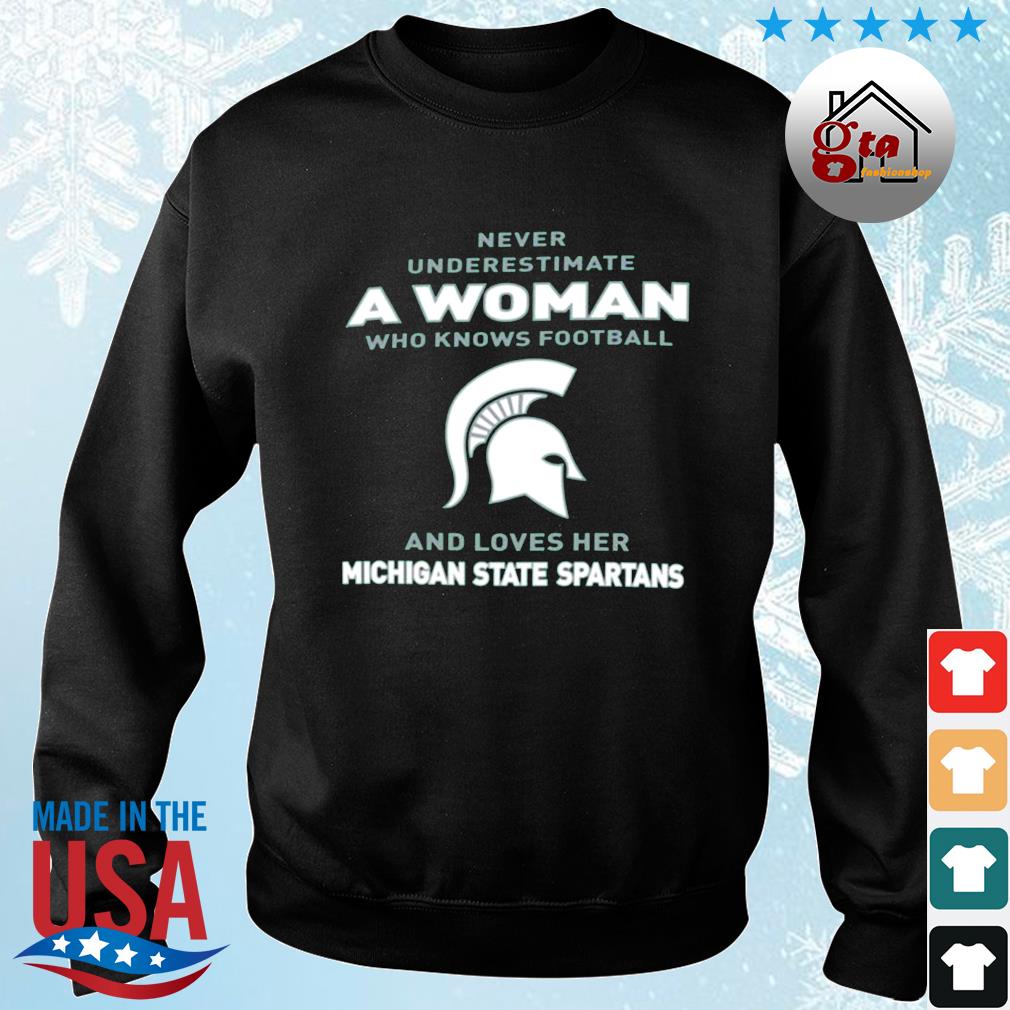 Never Underestimate A Woman Who Knows Football And Loves Her Michigan State Spartans Logo 2022 Shirt sweater