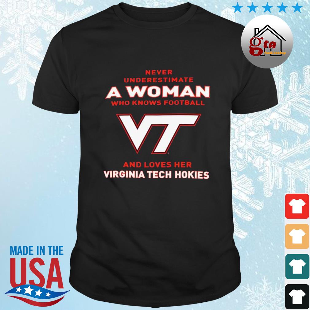 Never Underestimate A Woman Who Knows Football And Loves Her Virginia Tech Hokies Logo 2022 Shirt