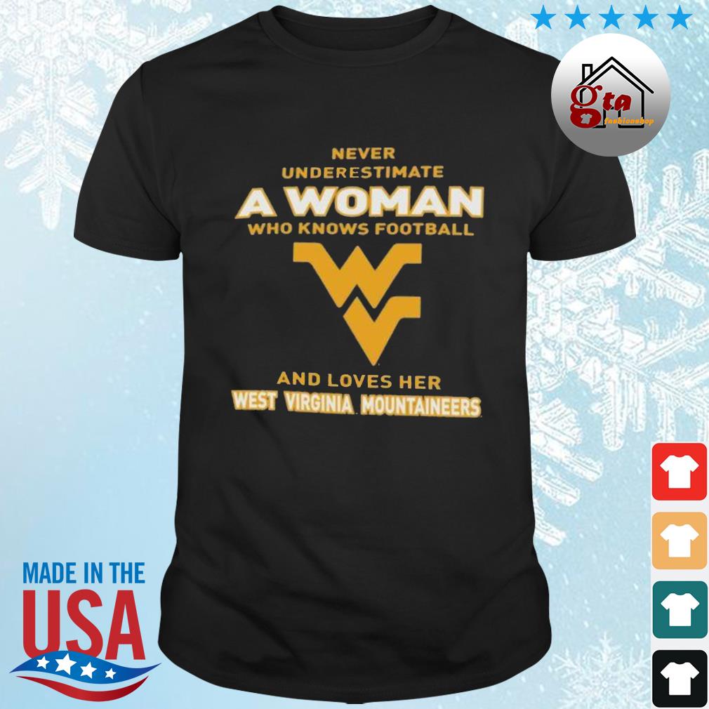 Never Underestimate A Woman Who Knows Football And Loves Her West Virginia Mountaineers Logo 2022 Shirt