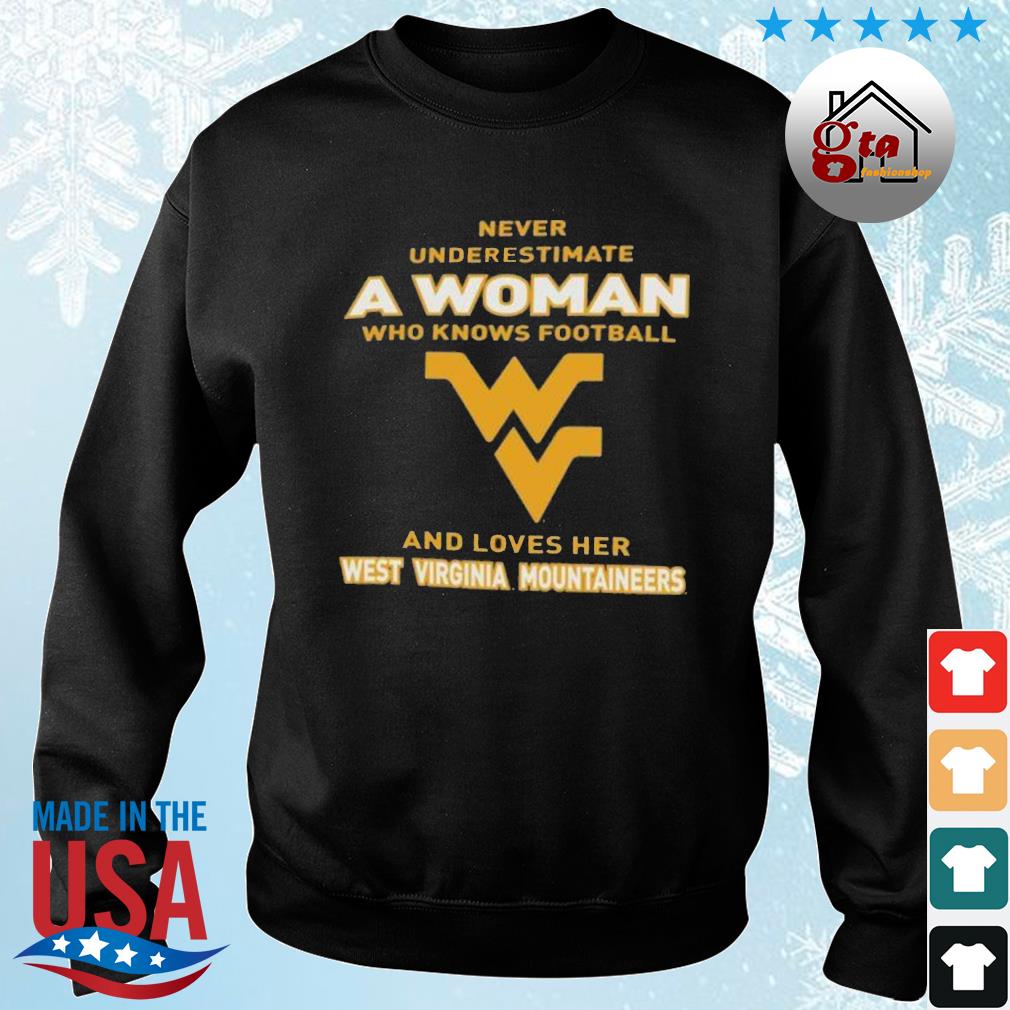 Never Underestimate A Woman Who Knows Football And Loves Her West Virginia Mountaineers Logo 2022 Shirt sweater