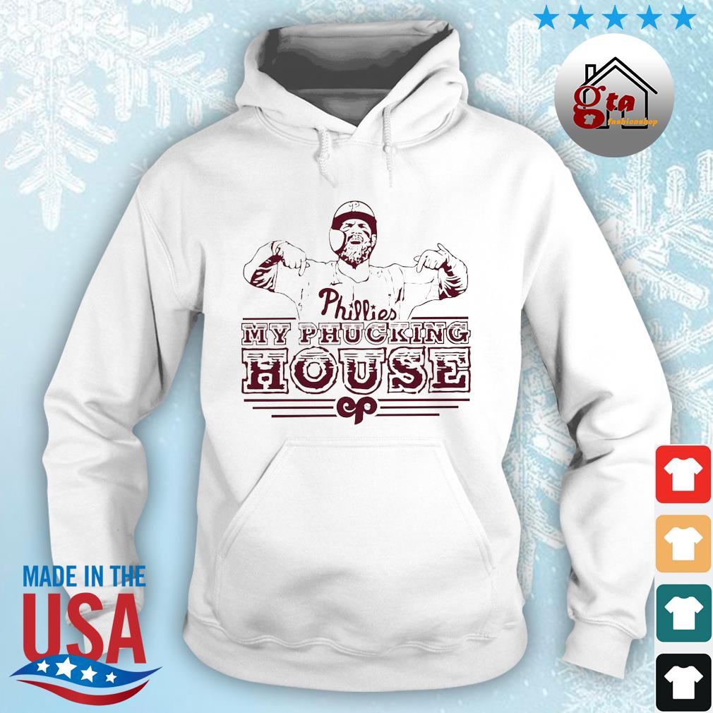Philadelphia Philies Bryce Harper My Phucking House 2022 Shirt hoodie